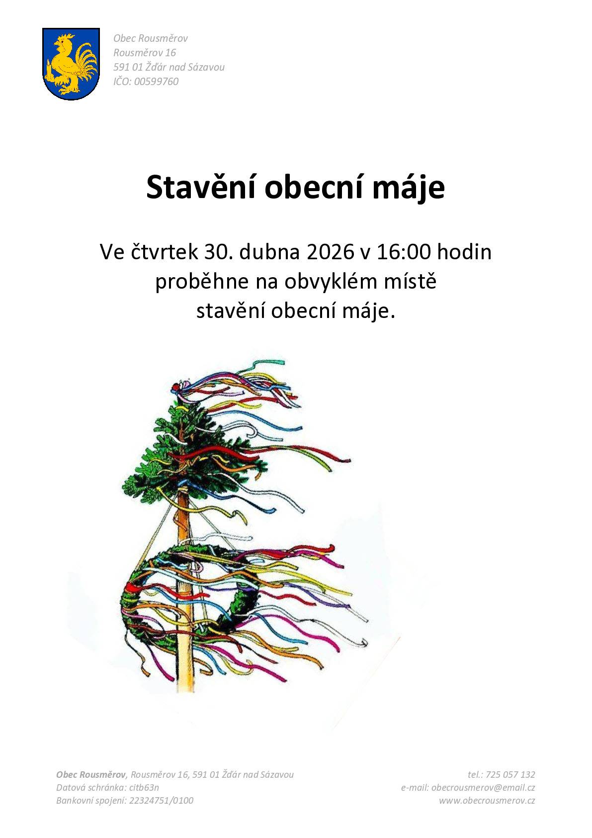 Vážení občané , ve čtvrtek 30.dubna 2026  v 16:00 hodin proběhne na obvyklém místě stavění obecní máje.