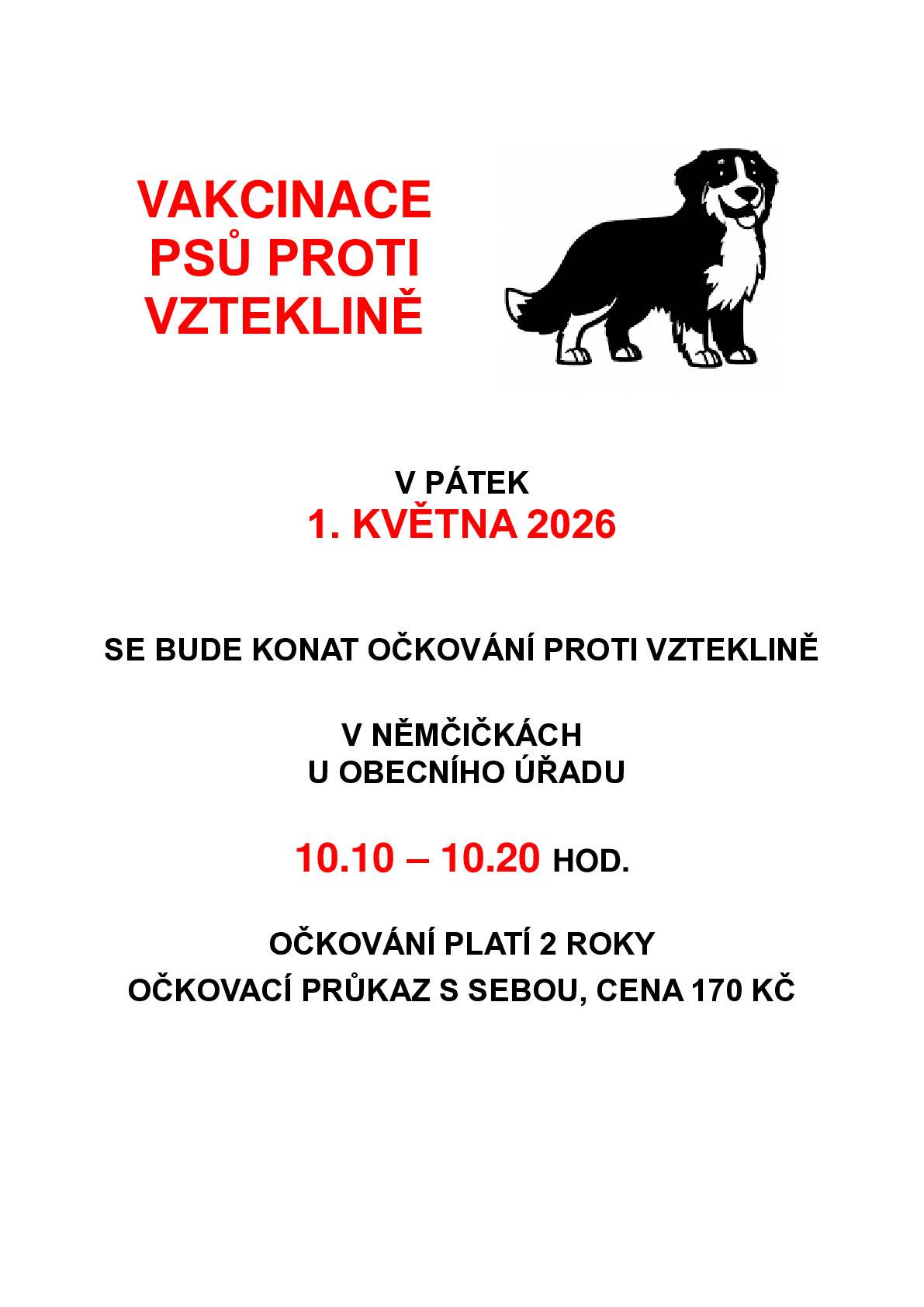 V pátek 1. 5. 2026 proběhne očkování psů proti vzteklině. Očkování se uskuteční u obecního úřadu od 10:10 do 10:20 hod. Platí pro psy, kteří nebyli očkováni vloni. Poplatek za očkování s dvouletou platností je 170 Kč.