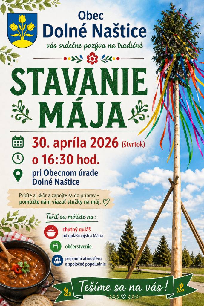Obec Dolné Naštice pozýva na tradičné Stavanie mája 30. apríla 2026 o 16:30 pri obecnom úrade. Príďte aj skôr, zapojte sa do viazania stužiek a užite si guláš, občerstvenie a jarnú atmosféru. Tešíme sa na vás!