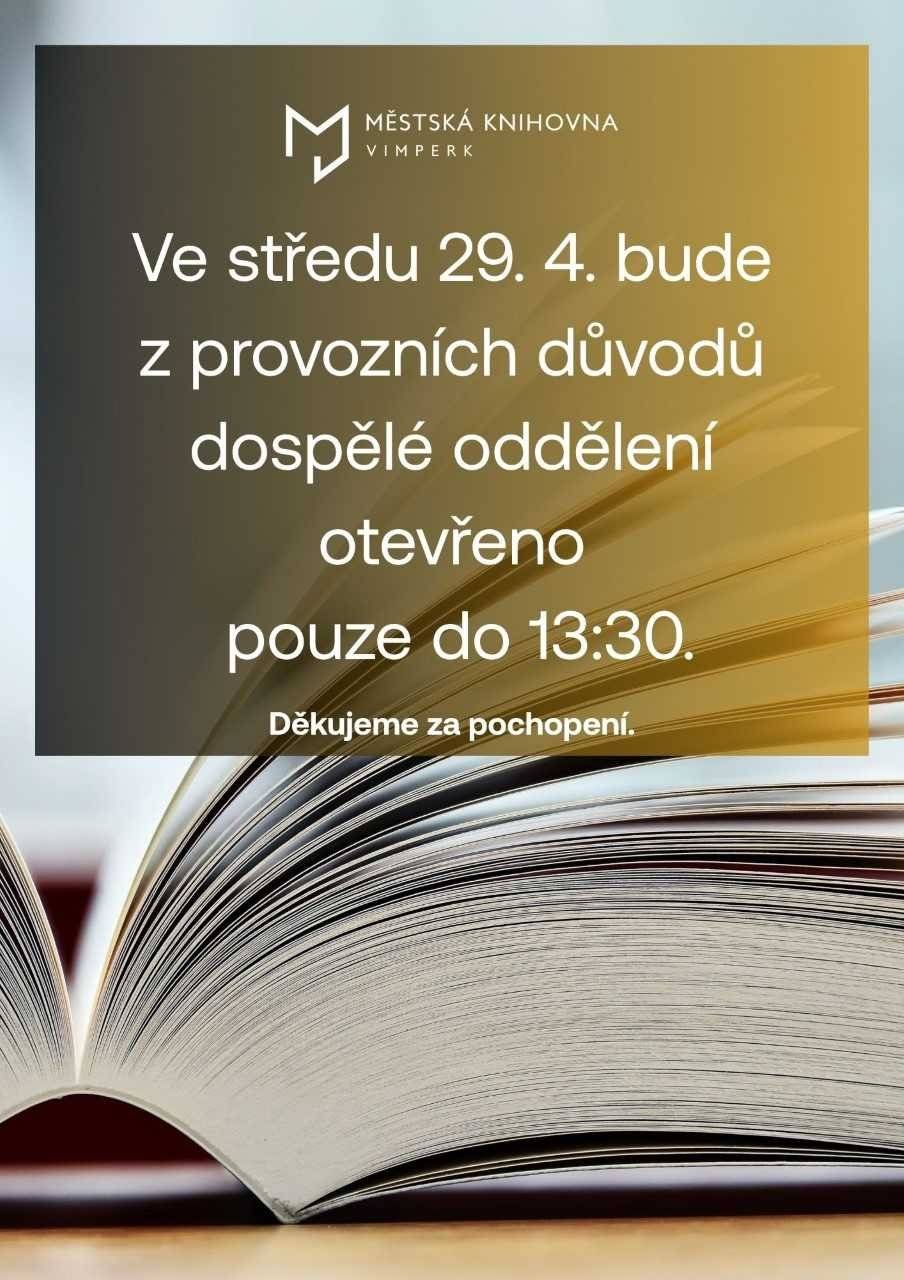 Městská knihovna Vimperk oznamuje omezení výpůjční doby ve středu 29. 4. z provozních důvodů.📚  Dospělé oddělení bude otevřeno pouze do 13:30 hodin.
