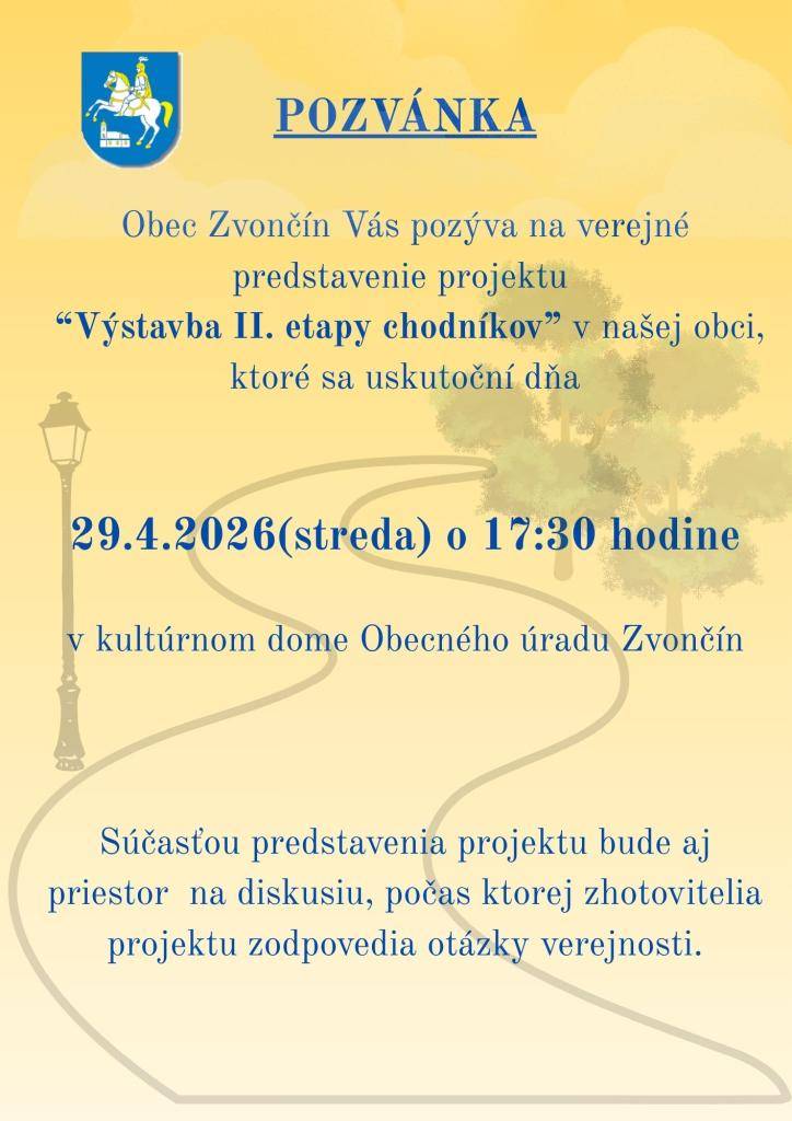 Obec Zvončín Vás pozýva na verejné predstavenie projektu "VÝSTAVBA II. ETAPY CHODNÍKOV" v našej obci, ktoré sa uskutoční dnes 29.4.2026 o 17:30 v KD Obecného úradu Zvončín. Súčasťou predstavenia projektu bude aj priestor na diskusiu, počas ktorej zhotovitelia projektu zodpovedia otázky verejnosti.