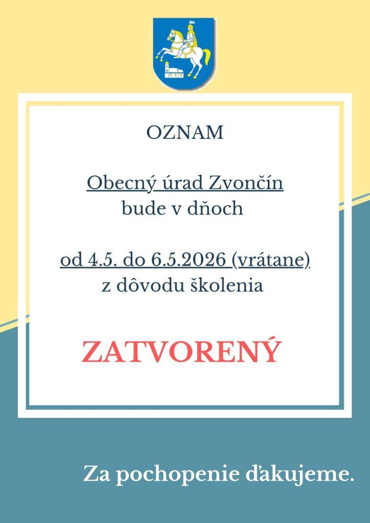 Vážení občania,   oznamujeme, že Obecný úrad Zvončín bude v dňoch od 4.5. do 6.5. 2026 (vrátane) z dôvodu školenia ZATVORENÝ. Za pochopenie ďakujeme.