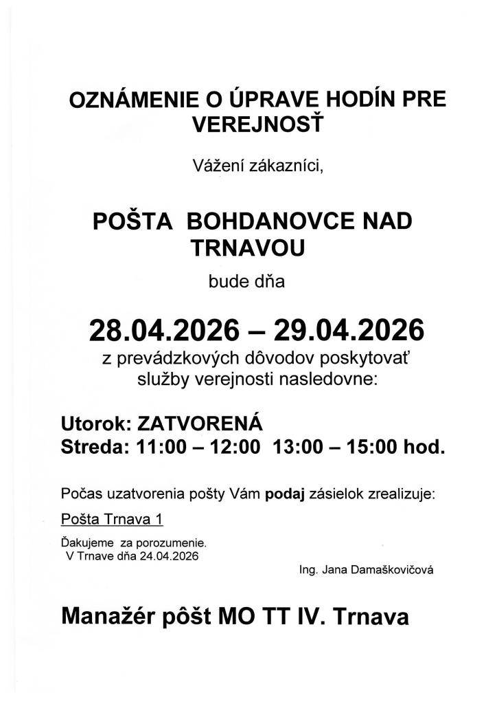 Vedúca pošty oznamuje, že z prevádzkových dôvodov bude pošta poskytovať služby verejnosti nasledovne:  Utorok 28.04.2026 - ZATVORENÁ  Streda 29.04.2026 - 11:00 - 12:00, 13:00 - 15:00 hod