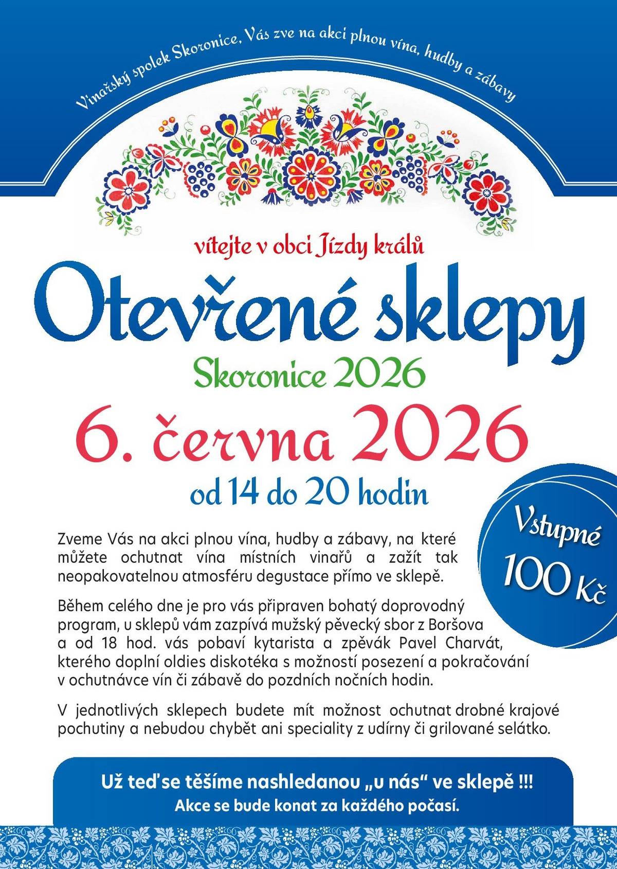 Vinařský spolek Skoronice vás srdečně zve na Otevřené sklepy, které se uskuteční v sobotu 6. června 2026 v areálu vinných sklepů Vinohrádky. Od 14:00 hod. bude otevřeno cca 14 sklepů, kde můžete ochutnat vína místních vinařů. Připraven bude také bohatý doprovodný program - od 16:00 hod. začne „putovat“ po sklepní kolonii Mužský pěvecký sbor z Boršova, od 17:00 hod. začne hrát v centru sklepní kolonie kytarista a zpěvák Pavel Charvát s možností posezení a pokračování v ochutnávce vín či zábavě do pozdních nočních hodin. Připraveny budou rovněž gastronomické speciality v podobě nejrůznějších dobrot přímo v jednotlivých sklepech či u stánků s občerstvením (grilované selátko, cigáro z udírny). Více informací o akci ZDE.