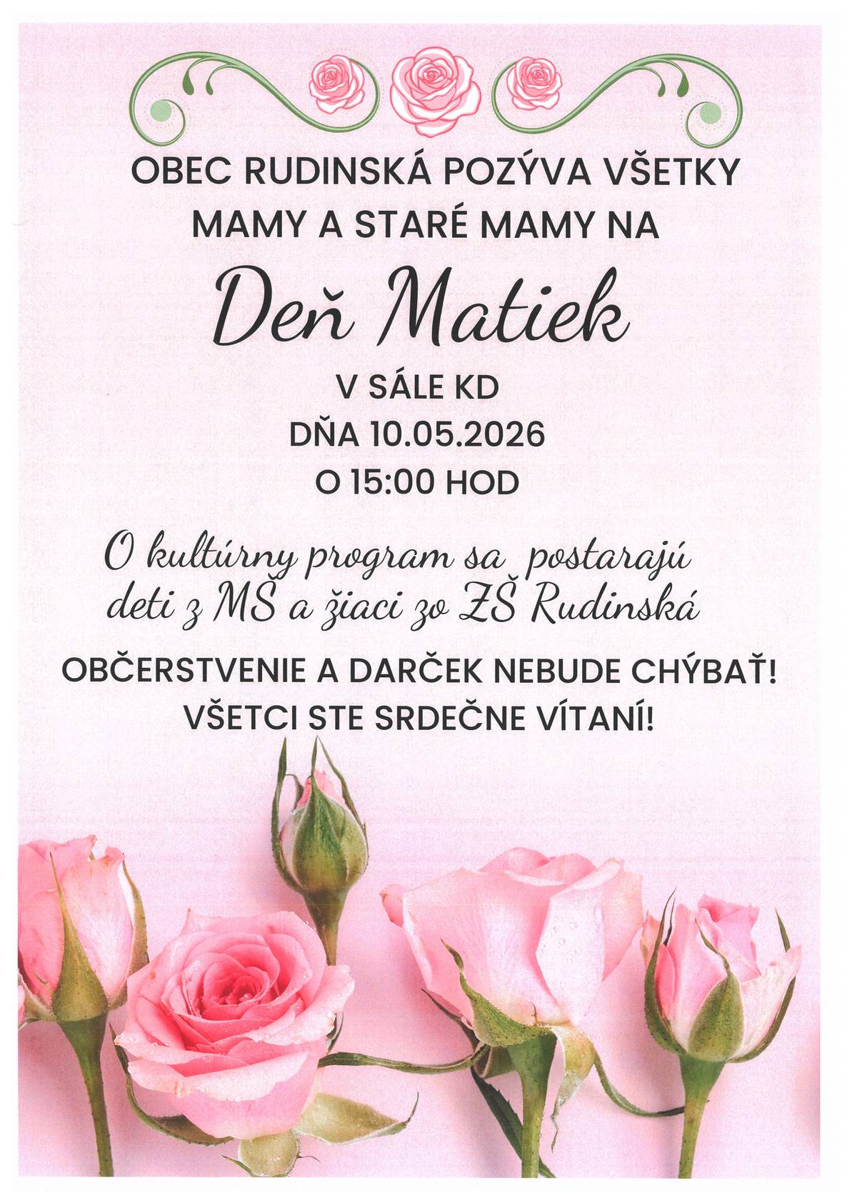 Obec Rudinská srdečne pozýva mamy, staré mamy, babky a prababky na spoločné posedenie pri príležitosti Dňa matiek, ktoré sa uskutoční v nedeľu  10. mája 2026 o 15 hodine v sále kultúrneho domu. Pripravili sme pre Vás občerstvenie a kultúrny program, kde vystúpia deti z MŠ a žiaci zo ZŠ . Každá mamička bude obdarovaná. Príďte sa zabaviť.