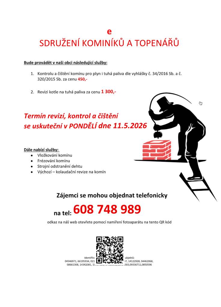 bude provádět v naší obci v PONDĚLÍ dne 11. 5.  požadované kontroly a čištění komínů pro plyn i tuhá paliva dle zákonu č.34/2016 Sb. za následující ceny:  - Čištění komínů: 450 Kč  - Revize kotlů na tuhá paliva: 1.300 Kč  Kontakt: 608 748 989.