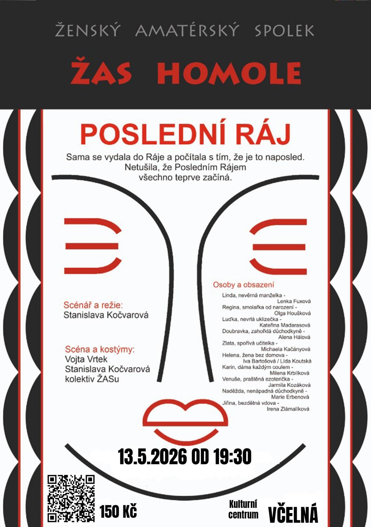 Zveme všechny občany na divadelní představení  POSLEDNÍ RÁJ v podání Ženského amatérského spolku ŽAS Homole. Čeká vás příběh plný humoru, emocí i nečekaných situací, které vás pobaví a možná i přivedou k zamyšlení. 📅 13. května 2026 🕢 od 19:30 📍 Kulturní centrum Včelná 🎟️ Vstupné: 150 Kč Neváhejte a zajistěte si vstupenky včas, buď online - ZDE, přes QR kód na plakátu nebo osobně na pokladně obecního úřadu. Přijďte podpořit ochotnické divadlo a užít si příjemný kulturní večer. Kulturní centrum bude otevřeno zhruba 2 hodiny před začátkem představení, abyste se mohli občerstvit a popovídat s přáteli. Těšíme se na vás! 😊 Obec Včelná
