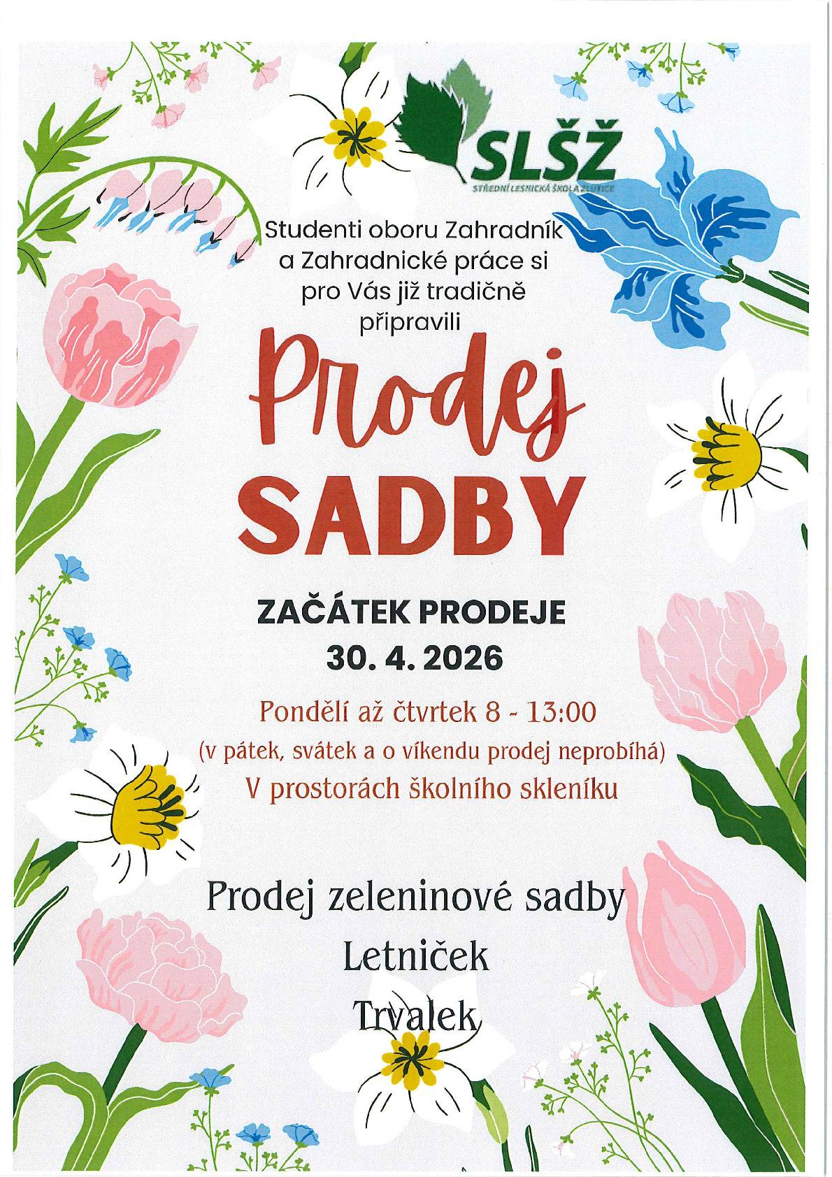 Studenti oboru zahradník a zahradnické práce pro vás opět tradičně připravili prodej sadby. Zahájení prodeje: 30. 4. 2026 Prodejní doba: pondělí až čtvrtek od 8:00 do 13:00 V pátek a ve státní svátky se prodej nekoná. Místo konání: prostory školního skleníku V nabídce najdete: zeleninovou sadbu, letničky, trvalky Přijďte si vybrat kvalitní sazenice a podpořit práci studentů. Těšíme se na vaši návštěvu.