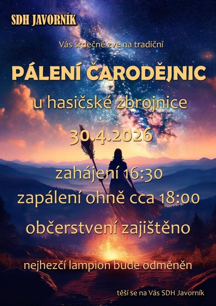 SDH Javorník vás srdečně zve na tradiční pálení čarodějnic. 📅 čtvrtek 30. dubna 2026 🕟 od 16:30 hodin 📍 u hasičské zbrojnice v Javorníku 🔥 18:00 – zapálení ohně 🍴 Bohaté občerstvení zajištěno 🏮 Soutěž o nejhezčí lampion – nejlepší bude odměněn! Přijďte si užít příjemné odpoledne a večer plný zábavy, ohně a dobré nálady. Těšíme se na vás! SDH Javorník 🚒
