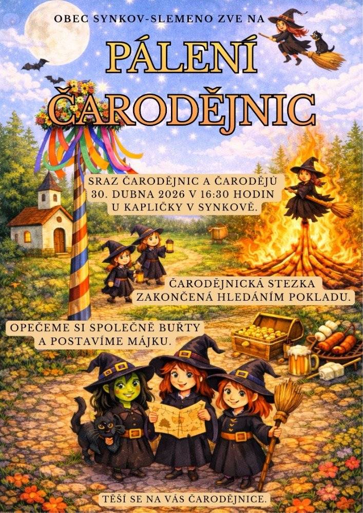 Připomínáme program na čtvrtek 30.4.2026: V 16:30 hod. je sraz čarodějů a čarodějnic u kapličky v Synkově. Odtud se bude pokračovat čarodějnickou stezkou do areálu multifunkčního hřiště ve Slemeně, kde bude putování zakončeno hledáním pokladu. Program pokračuje stavěním májky (a to se neobejde bez silných paží, takže prosím přijďte pomoci), opékáním buřtů a pálením čarodějnické hranice. Obecní hospoda bude v ten den otevřena pouze v areálu multifunkčního sportoviště.