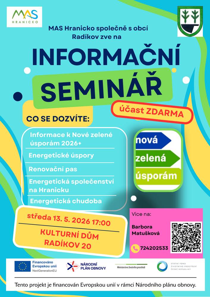 MAS Hranicko společně s obcí Radíkov zve na informační seminář, který se bude konat ve středu 13. května 2026 od 17. hod. v kulturním domě, Radíkov 20. Co se mimo jiné můžete dozvědět: - informace k programu Nová zelená úsporám - renovační pas - možnosti úspor energií v domě - energetická chudoba - jak se zapojit do komunitní energetiky na Hranicku Seminář je určen pro všechny – nejen pro domácnosti s velkými účty za energie a majitele nemovitostí plánující rekonstrukci. Účast na semináři je zdarma.