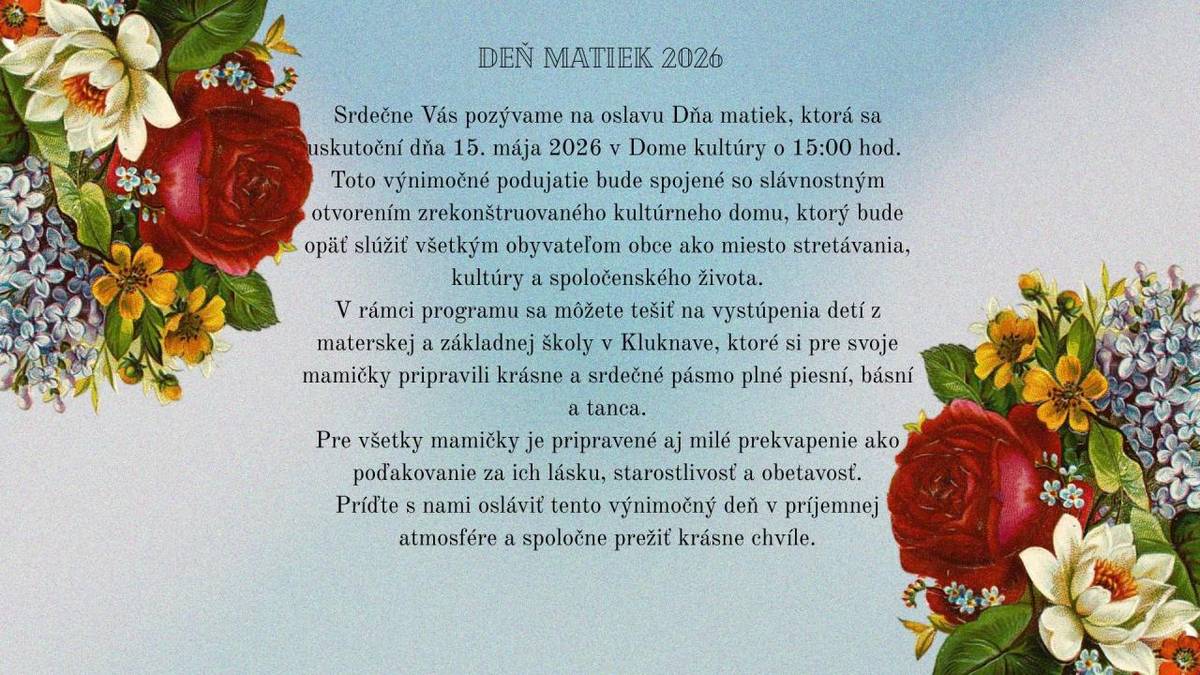 Srdečne Vás pozývame na oslavu Dňa matiek, ktorá sa uskutoční dňa 15. mája 2026 v Dome kultúry v Kluknave o 15:00 hod.