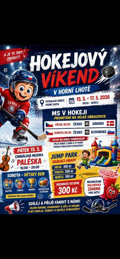 Během víkendu od 15. do 17. května 2026 se v Horní Lhotě koná akce zaměřená na mistrovství světa v hokeji. Přijďte fandit českému týmu. Vstup je dobrovolný a pro děti zdarma, navíc se můžete těšit na cimbálovou muziku.