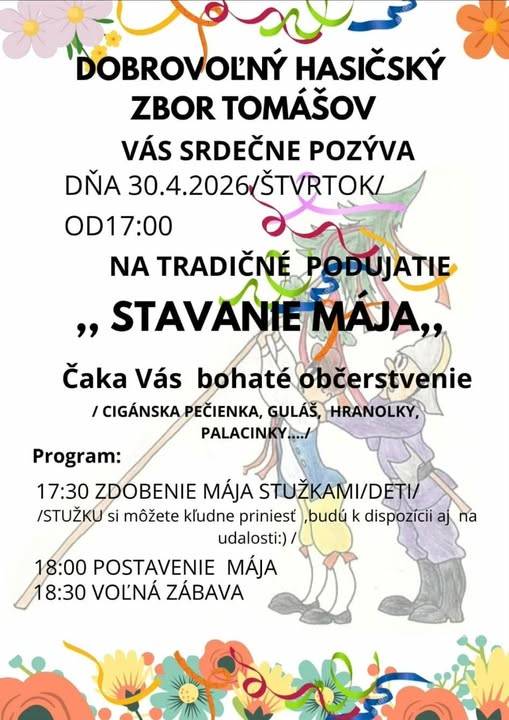 DHZ Tomášov vás srdečne pozýva 30.4.2026 od 17:00 na priestranstvo pred MŠ na tradičné stavanie mája (na zdobenie si deti môžu priniesť aj vlastné stužky, ale budú k dispozícii aj na mieste). Občerstvenie a hudobná zábava sú zabezpečené.