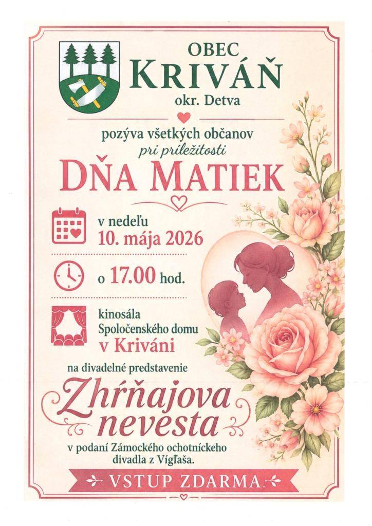 Obec Kriváň   pozýva všetkých občanov pri príležitosti   DŇA MATIEK v nedeľu 10.05.2026 o 17:00 hod.   na divadelné predstavenie  Zhŕňajova nevesta   v podaní Zámockého ochotníckeho divadla z Vígľaša.    Kde: Kinosála Spoločenského domu v Kriváni  Vstupné: zdarma
