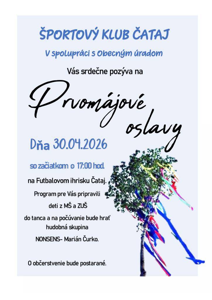 Športový klub Čataj v spolupráci s Obecným úradom Vás pozýva na "Prvomájovú oslavu", ktorá sa uskutoční 30. apríla 2026 o 17:00 hod. na futbalovom ihrisku Čataj. Program zahrňuje vystúpenia detí z MŠ a ZUŠ a hudobnú skupinu NONSENS.