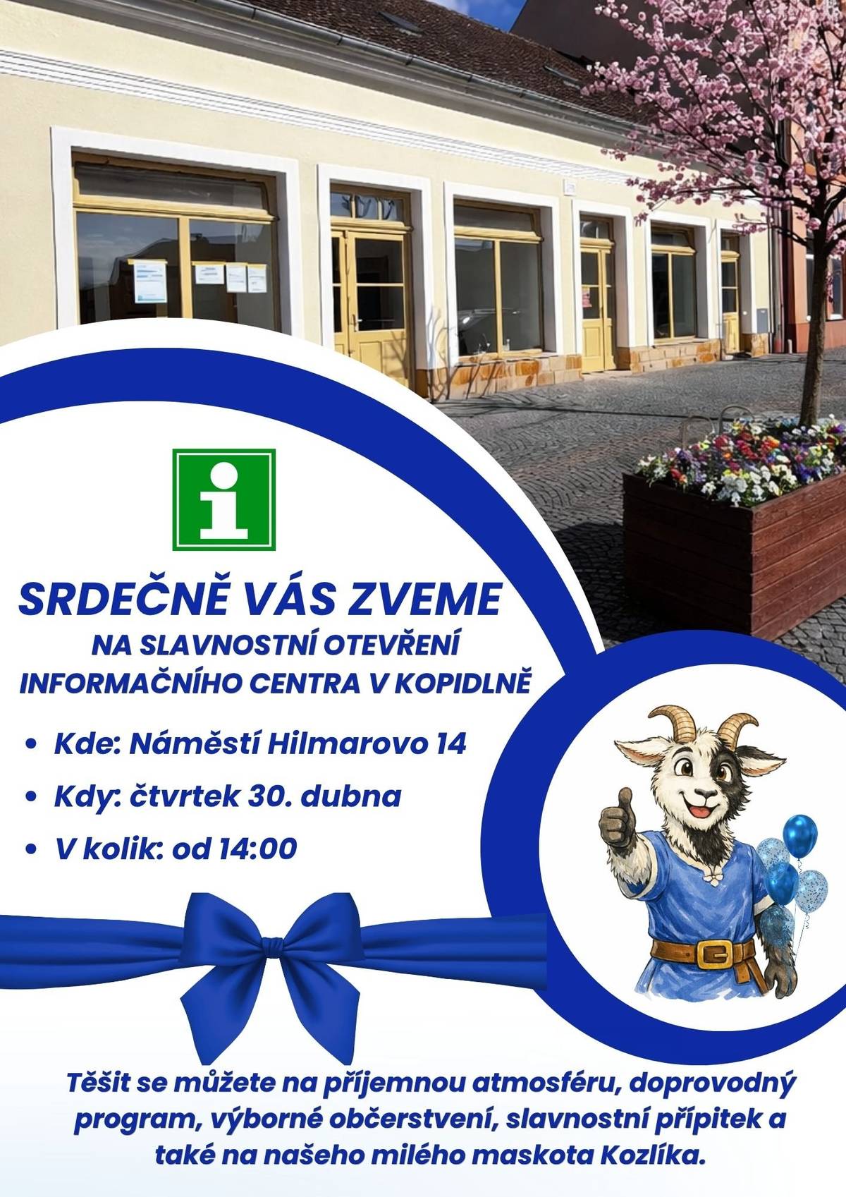 Srdečně vás zveme na slavnostní otevření informačního centra v Kopidlně. Které se uskuteční ve čtvrtek 30. 4. 2026 od 14:00 na adrese náměstí Hilmarovo 14. Přijďte s námi oslavit tento výjimečný okamžik a užít si příjemné odpoledne v přátelské atmosféře. Těšit se můžete na: – živou hudbu – připravené občerstvení – slavnostní přípitek Budeme rádi, když u toho budete s námi.