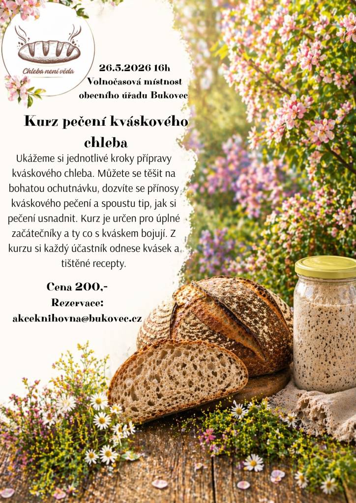 Dne 26. 5. 2026 se uskuteční od 16hod. na obecním úřadě   kurz pečení kváskového chleba, který je určen pro všechny zájemce o tradiční pečení. Kurz je vhodný jak pro začátečníky, tak i pro ty, kteří chtějí své dovednosti zdokonalit. Na kurz je nutné se přihlásit.  Více viz plakát.
