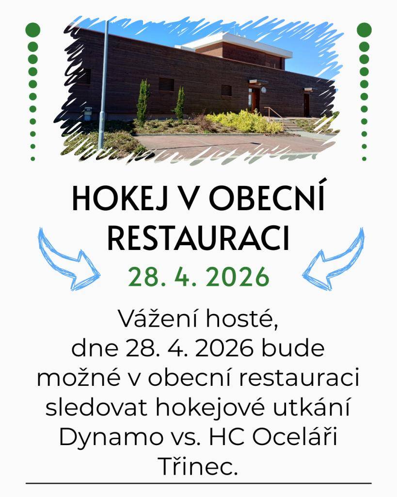 Vážení hosté,   dne 28. 4. 2026 bude možné v obecní restauraci sledovat hokejové utkání Dynamo vs. HC Oceláři Třinec.