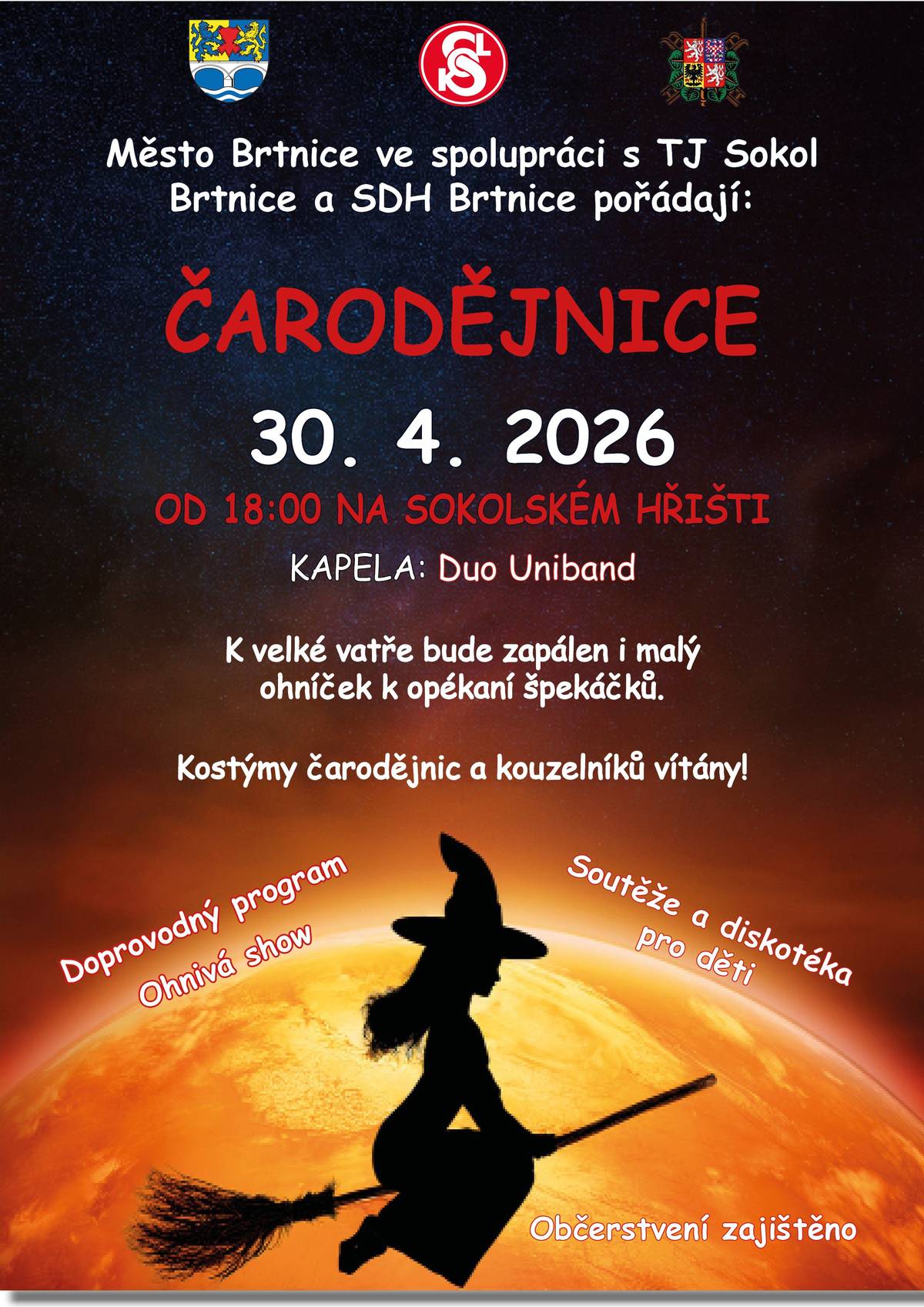 ČARODĚJNICE V BRTNICI 2026 Město Brtnice ve spolupráci s TJ Sokol Brtnice a SDH Brtnice srdečně zve na tradiční pálení čarodějnic.  dubna 2026 od 18:00 hodin Sokolské hřiště  Těšit se můžete na:  zapálení velké vatry opékání špekáčků (k dispozici i malý ohýnek) hudební doprovod – Duo Uniband novinku letošního roku – ohnivou show soutěže a diskotéku pro děti, odměny kostýmy čarodějnic a kouzelníků jsou vítány  Přijďte si užít příjemný podvečer plný zábavy, tradic a dobré nálady. Těšíme se na Vás.