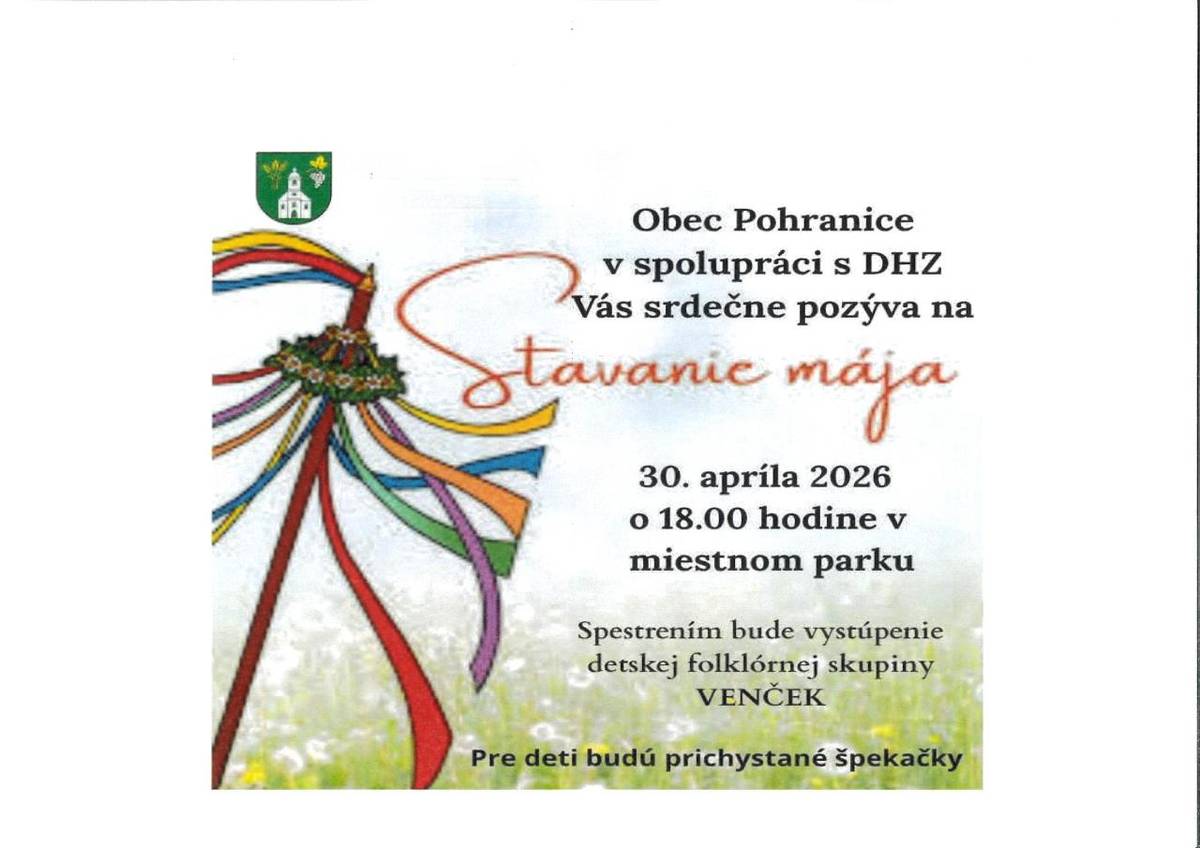Obec Pohranice v spolupráci s DHZ, Vás pozýva na Stavanie mája, ktoré sa uskutoční 30. apríla 2026 o 18.00 hodine v miestnom parku.   Spestrením bude vystúpenie detskej  folklórnej skupiny Venček. Pre našich najmenších  máme prichystané špekáčiky a  chlebík s masťou cibuľkou.   Tešíme sa na Vás!