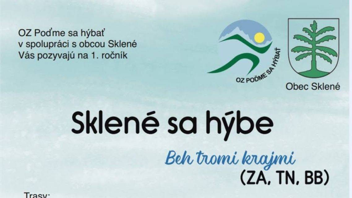 Bežkyne a bežci srdečne vás pozývame na 2. kolo Trails in Turiec Sklené sa hýbe    Malý trail  Beh dvomi krajmi ( ZA, TN ) 8 km, 320m+ https://mapy.com/s/cotetavepa     Stredný trail  Beh tromi krajmi ( ZA, TN, BB) 14 km, 420 m+ https://mapy.com/s/mokugunasa     Veľký trail Beh tromi krajmi ( ZA, TN, BB) 21,5 km 740m+…. https://mapy.com/s/nenahemava     Kde: Sklené ( okres Turčianske Teplice) Kedy: 02.05.26 Štart: 09:20 a prezentácia od 10:20     Nádherné Sklené ponúka krásne pohľady na Sklenianske lúky, mnoho zaujímavostí v obcí a výstup na Bralovu skalu, toto všetko na vás čaká počas behu a viete čo? Na svoje si prídu aj najmenší. V spolupráci s obcou Sklené a hasičmi máme pripravené aktivity aj pre tých najmenších návštevníkov na futbalovom ihrisku Sklené…     Motto celej akcie znie: “Spoznaj kúsok Turca v pohybe a vnímaj prírodu ako priatela”…     Registrácia: https://www.podmesahybat.sk/#registracia/skleneSaHybe     Viac informácií nájdete na našej stránke: www.podmesahybat.sk