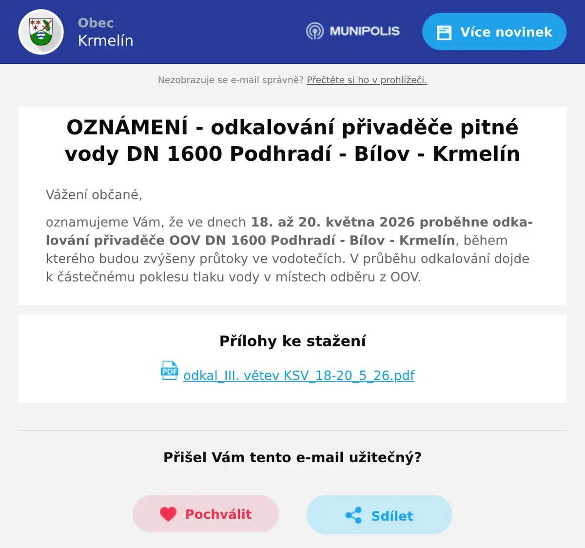 Vážení občané, oznamujeme Vám, že ve dnech 18. až 20. května 2026 proběhne odkalování přivaděče OOV DN 1600 Podhradí - Bílov - Krmelín, během kterého budou zvýšeny průtoky ve vodotečích. V průběhu odkalování dojde k částečnému poklesu tlaku vody v místech odběru z OOV.