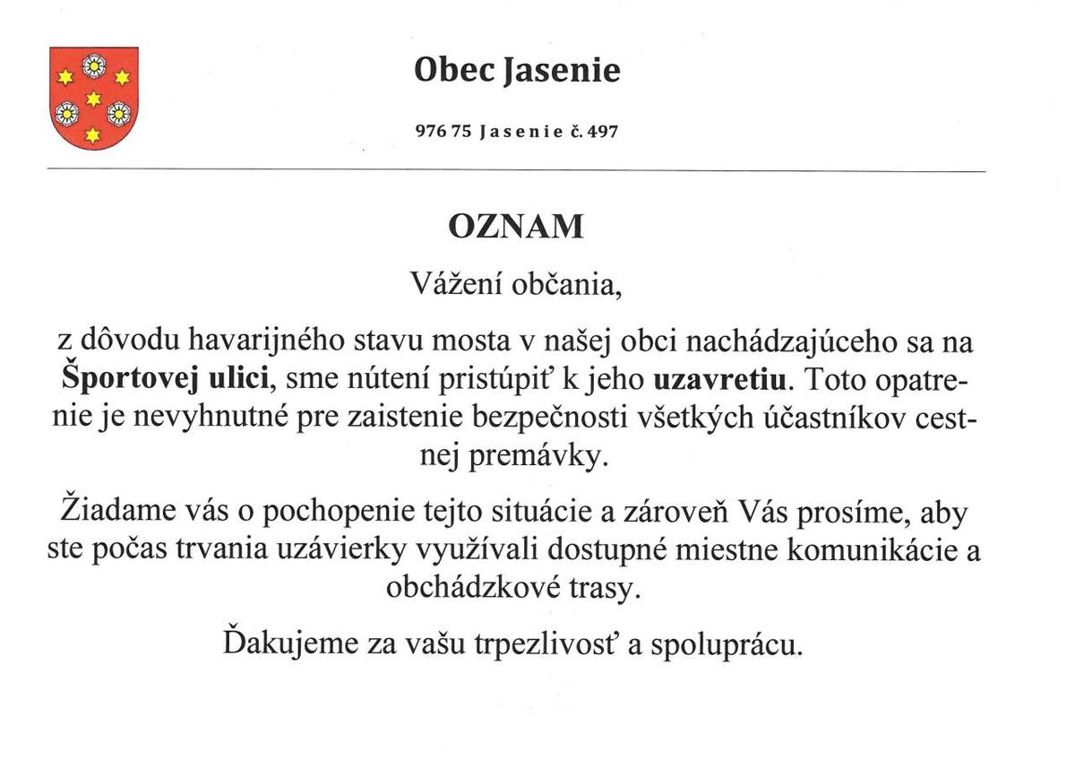 Vážení občania,  z dôvodu havarijného stavu mosta v našej obci nachádzajúceho sa na Športovej ulici, sme nútení pristúpiť k jeho uzavretiu. Toto opatrenie je nevyhnutné pre zaistenie bezpečnosti všetkých účastníkov cestnej premávky.