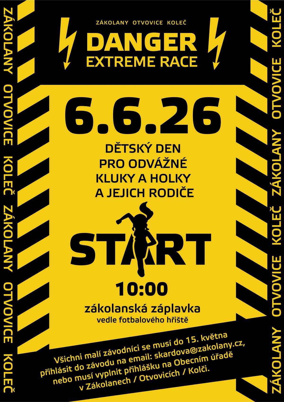 DANGER EXTREME RACE 2026 Zveme malé i velké závodníky, jejich rodiče i všechny sportovní nadšence na další ročník oblíbeného závodu ZÁKOLANY DANGER EXTREME RACE, který se uskuteční 6.6.2026 od 10:00 hodin na zákolanské Záplavce. Přijďte si užít den plný pohybu, zábavy a adrenalinu! 🔸 Čeká vás:  společná rozcvička na zahájení závodní okruh s překážkami family běhy pro nejmenší závodníky s rodiči ukázky sportů a doprovodný program vystoupení freestyle fotbalistů ukázka Malých hasičů oblíbená hasičská pěna na závěr a samozřejmě bohaté občerstvení  ⚠️ Upozornění: Pro účast v závodě je nutná registrace. Přihlášku (viz příloha) můžete zaslat na e-mail: skardova@zakolany.cz nebo ji osobně odevzdat na obecních úřadech v Zákolanech, Otvovicích a Kolči. Těšíme se na vás a na společně strávený den plný sportu a zábavy! Organizační tým Zákolany, Otvovice a Koleč