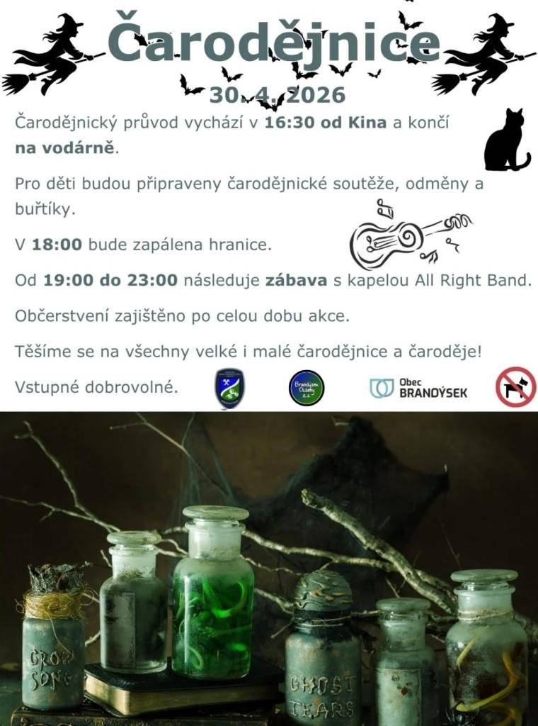 Vážení občané srdečně Vás zveme na tradiční pálení čarodějnic v Brandýsku! 🧙🔥 📅 Dnes, ve čtvrtek 30. 4. 2026 🧹 16:30 Čarodějnický průvod vyráží od Kina a končí na vodárně.   🎯 Pro děti budou připraveny soutěže, odměny a buřtíky.  🔥 18:00 Zapálení hranice. 🎶 19:00–23:00 Zábava s kapelou All Right. 🍴 Občerstvení zajištěno po celou dobu akce. Těšíme se na všechny malé i velké čarodějnice a čaroděje.   Vstupné dobrovolné.