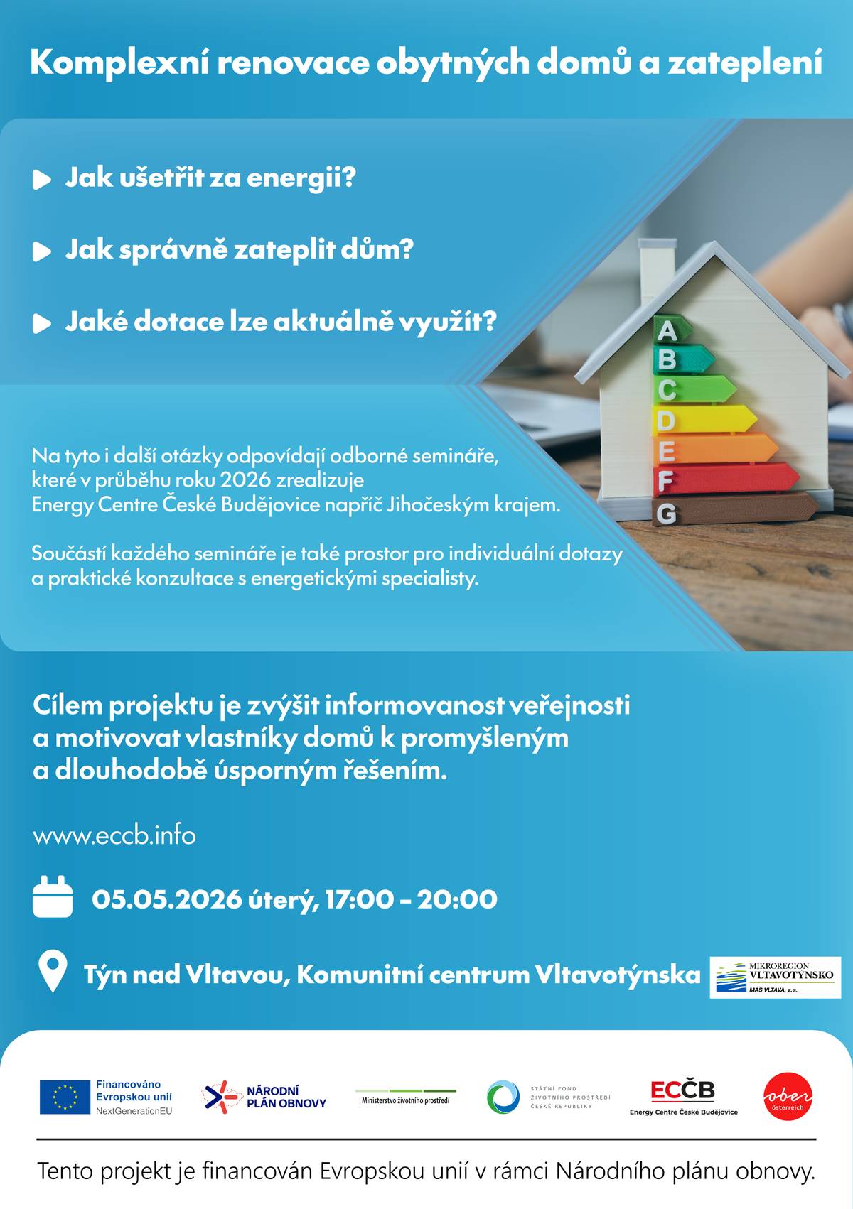 Bezplatný seminář je zaměřen na úspory energie v domácnostech, praktické návody na správné zateplení domů a možnosti aktuálních dotací a je určen všem, kteří chtějí snížit náklady na energie nebo plánují úpravy svého domu. Odborníci ze spolku Energy Centre České Budějovice představí praktické možnosti, jak ušetřit za energie, jak správně zateplit dům, jaké jsou současné trendy ve vytápění a jak využít aktuální dotační programy, například Nová zelená úsporám. Součástí setkání bude také prostor pro dotazy a individuální konzultace s energetickými specialisty. Semináře probíhají v průběhu roku 2026 ve vybraných obcích Jihočeského kraje v rámci projektu energetické osvěty. Projekt realizuje Energy Centre České Budějovice a je financován Evropskou unií z Národního plánu obnovy. 📅 05. 05. 2026 🕔 17:00–20:00 📍 Komunitní centrum Vltavotýnska