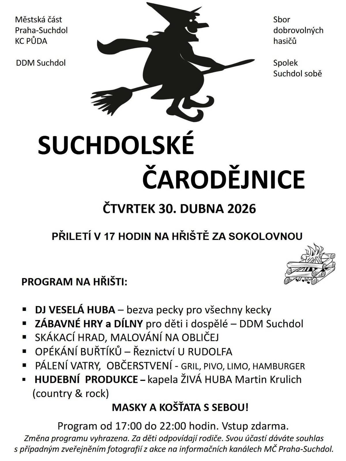 Zveme Vás na tradiční oblíbenou akci SUCHDOLSKÉ ČARODĚJNICE, která se koná ve čtvrtek 30. dubna od 17 hodin v areálu hřiště za sokolovnou. Čeká Vás tradiční program pro malé i velké, hudební produkce a stánky s občerstvením. Budete zde také mít možnost hlasovat pro Trumfy pro Suchdol. Vstup je volný. Těšíme se na Vás.