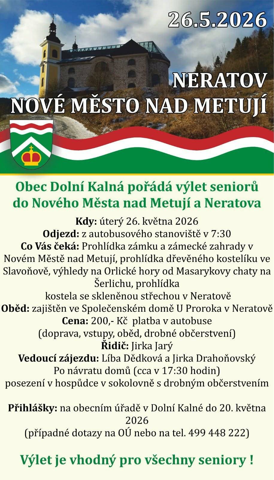 Obec Dolní Kalná pořádá v úterý 26.5.2026 výlet seniorů do Nového Města nad Metují a Neratova. Odjezd z autobusového stanoviště v 7.30. Cena výletu 200,- Kč, platba v autobuse. Oběd zajištěn. Přihlášky na obecním úřadě v Dolní Kalné do 20.5.2026 (případné dotazy na OÚ nebo na tel 499 448 222).