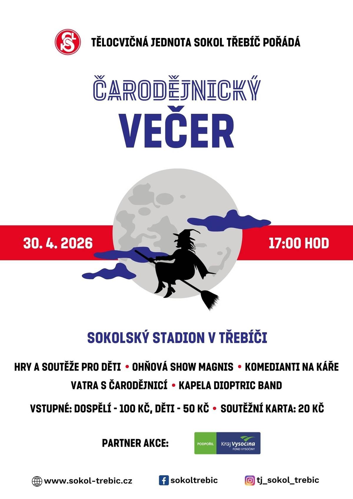 📅 30. dubna 2026 🕔 od 17:00 hodin 📍 Sokolský stadion v Třebíči Co vás čeká? 🎯 Hry a soutěže pro děti 🔥 Velkolepá ohňová show Magnis 😂 Komedianti na káře 🪵 Tradiční vatra s čarodějnicí 🎶 Živá hudba – kapela Dioptric Band Vstupné: Dospělí 100 Kč | Děti 50 Kč Soutěžní karta: 20 Kč Těšíme se na vás! 🧹🌙
