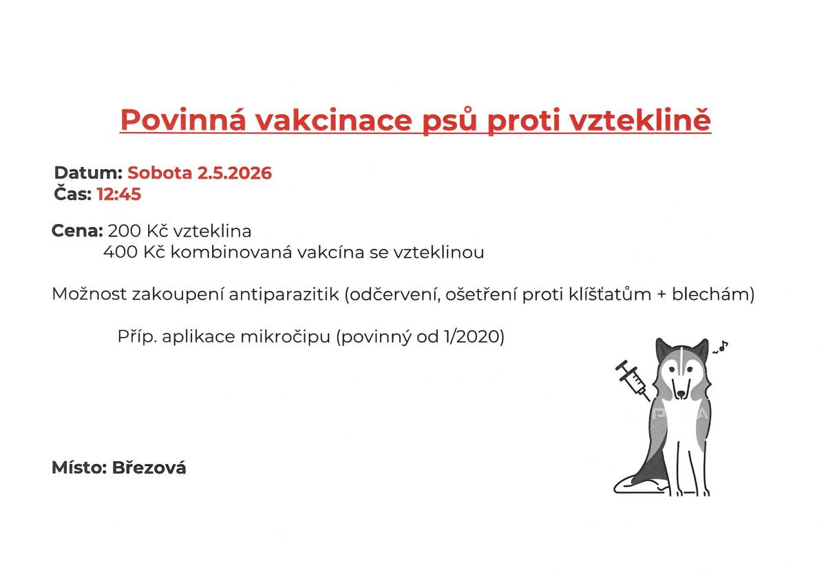 Obec zve všechny majitele psů na povinné očkování proti vzteklině, které proběhne v sobotu 2. května 2026 od 12:45 v Březové. Očkování je ze zákona povinné, proto prosíme majitele, aby tuto povinnost nezanedbali. Na místě bude možné kromě očkování zajistit také odčervení, ošetření proti klíšťatům a blechám, případně nechat psa očipovat.