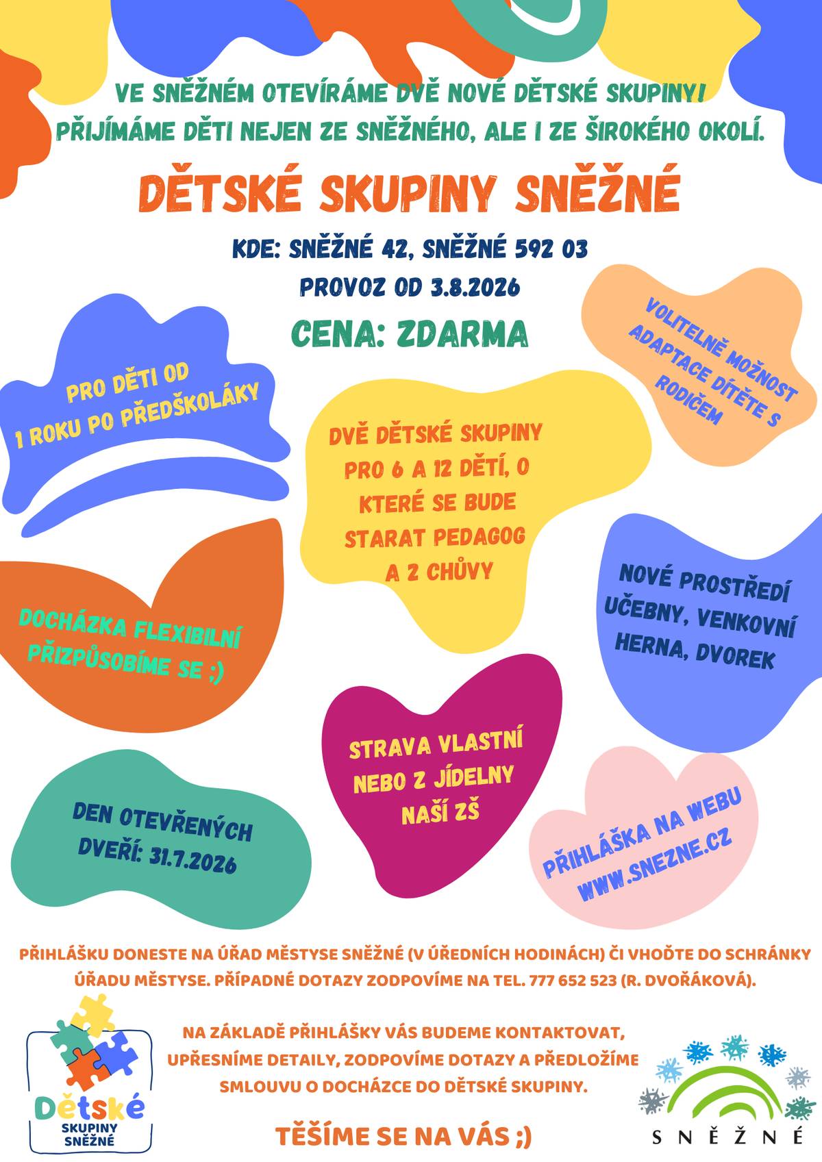 Městys Sněžné informuje o otevření dětských skupin, které zahájí svůj provoz dne 3. srpna 2026 ve Sněžném. Do dětských skupin jsou přijímány děti až do naplnění kapacity. Docházka je flexibilní – je možné ji přizpůsobit individuálním potřebám rodičů, a to v rozsahu od několika hodin týdně až po každodenní docházku. V případě zájmu či pro bližší informace kontaktujte: RNDr. Renata Dvořáková, starostka Městys Sněžné Sněžné 55, 592 03 Sněžné tel.: 777 652 523