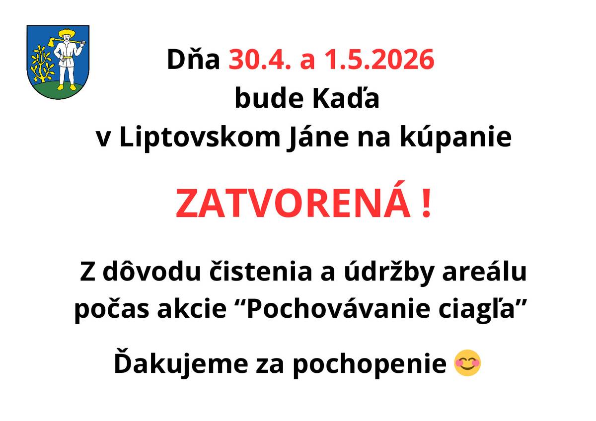 Dňa 30. 4. a 1. 5. 2026 bude Kaďa v Liptovskom Jáne na kúpanie ZATVORENÁ! Z dôvodu čistenia a údržby areálu počas akcie “Pochovávanie ciagľa”   Ďakujeme za pochopenie 😊