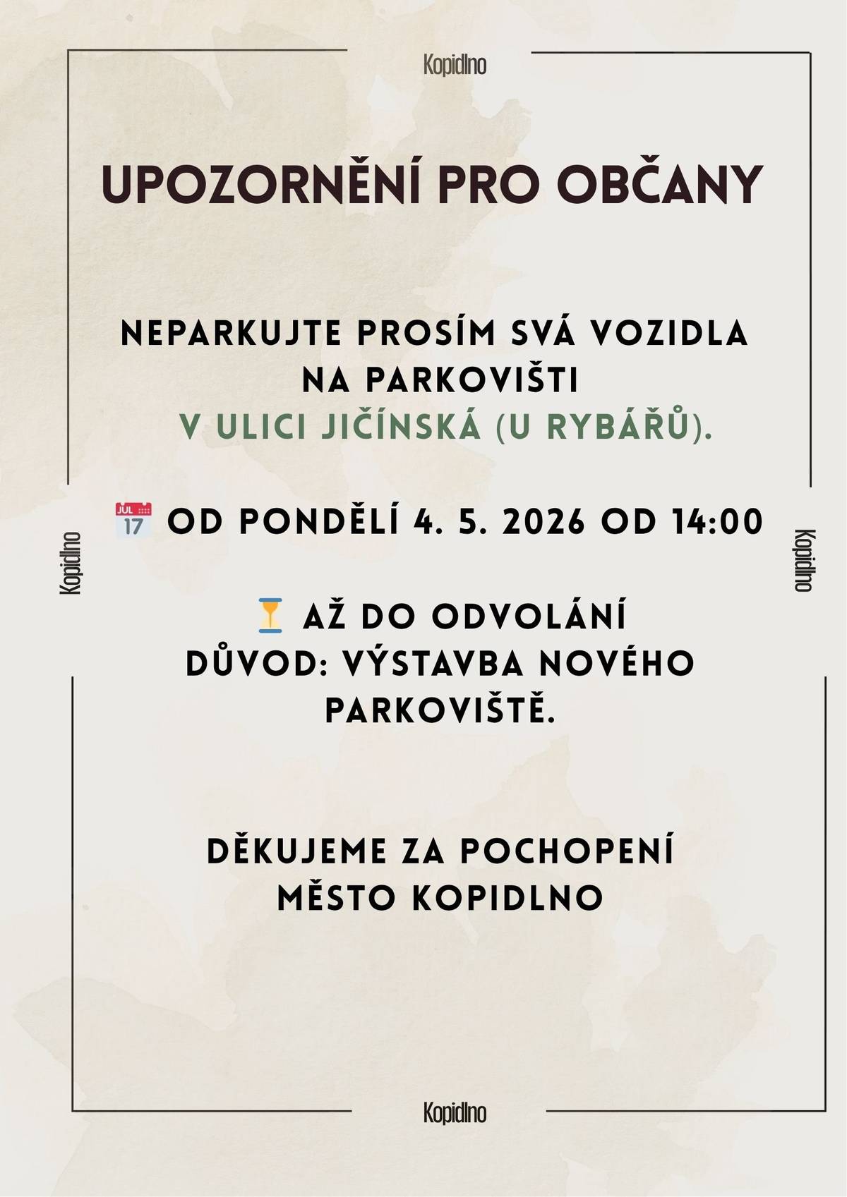 Neparkujte prosím svá vozidla na parkovišti v ulici Jičínská (u rybářů). 📅 od pondělí 4. 5. 2026 od 14:00 ⏳ až do odvolání Důvod: výstavba nového parkoviště. Děkujeme za pochopení. Město Kopidlno