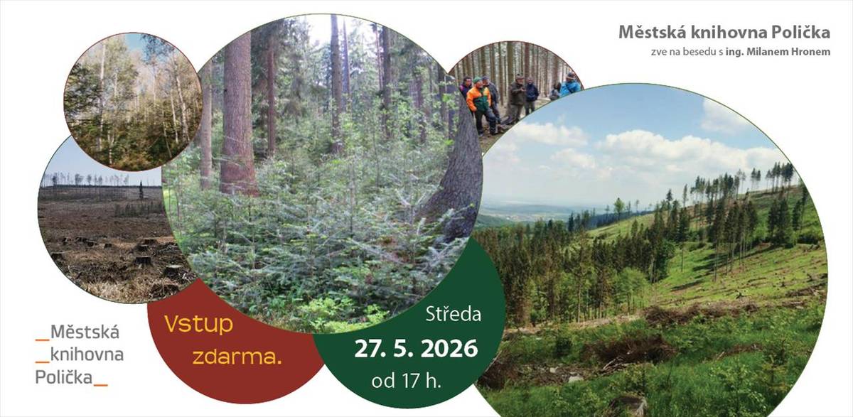 Kdo mění a bude měnit naše lesy?  Městská knihovna Polička zve na besedu s lesním hospodářem ing. Milanem Hronem ve středu 27. 5. 2026 od 17 hodin. Vstup zdarma.  https://www.knihovna.policka.org/clanek/prednaska-kdo-meni-bude-menit-nase-lesy    (Kultura / Městská knihovna)
