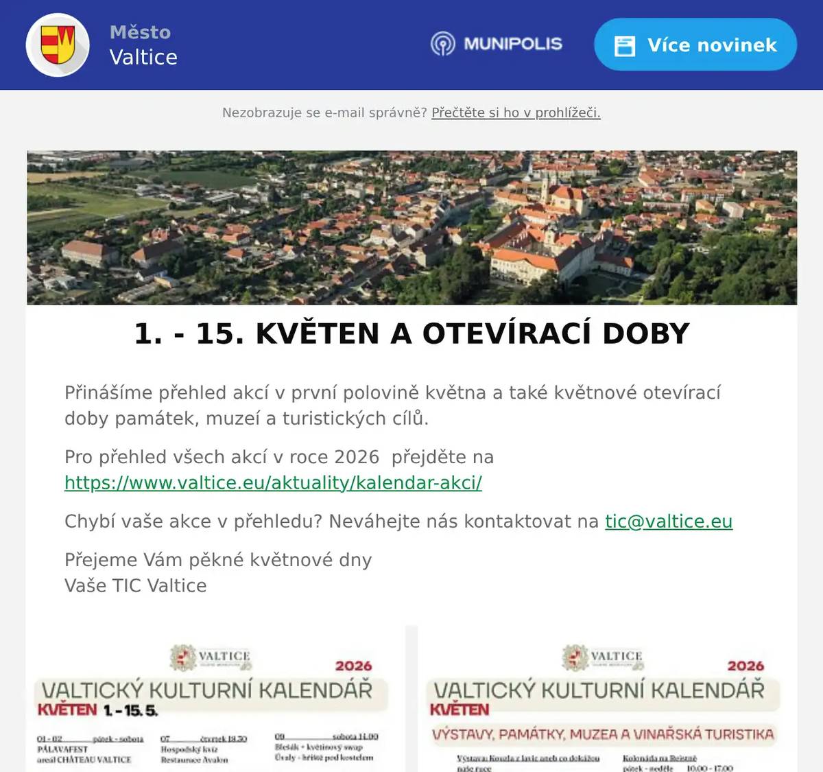 Přinášíme přehled akcí v první polovině května a také květnové otevírací doby památek, muzeí a turistických cílů. Pro přehled všech akcí v roce 2026  přejděte na https://www.valtice.eu/aktuality/kalendar-akci/ Chybí vaše akce v přehledu? Neváhejte nás kontaktovat na tic@valtice.eu Přejeme Vám pěkné květnové dnyVaše TIC Valtice