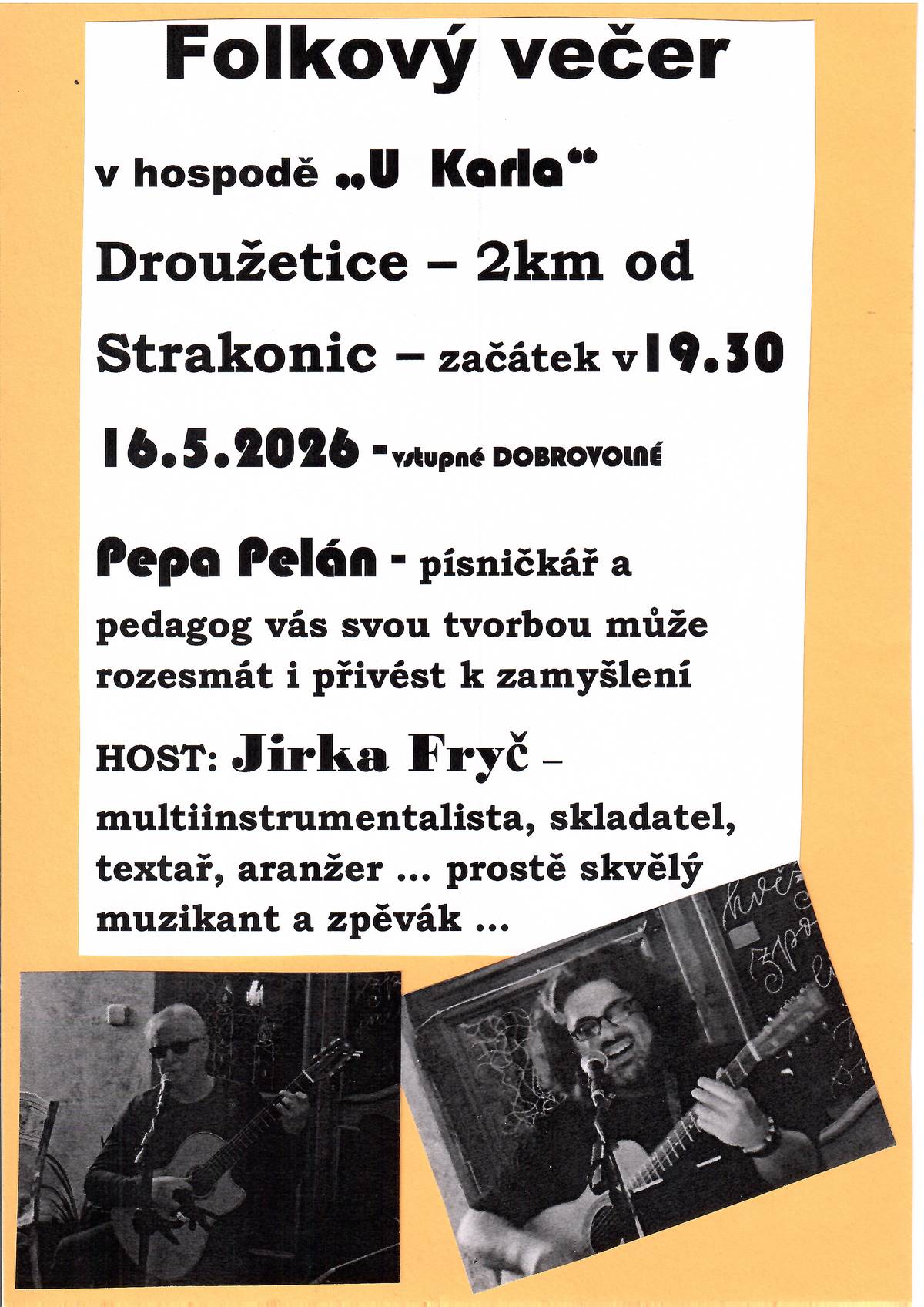 Srdečně Vás zveme na folkový večer do kulturního domu v Droužeticích kde vystoupí dva muzikanti s vlastní tvorbou.
