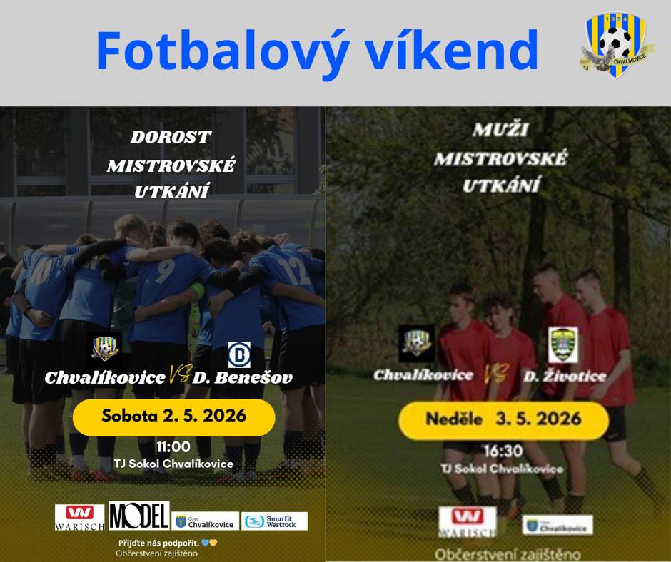 Sobota 2. 5. 2026 od 11.00 hod.  Dorost  TJ Sokol Chvalíkovice vs. D. Benešov    Neděle 3. 5. 2026 od 16.30 hod.  Muži  TJ Sokol Chvalíkovice vs. D. Životice