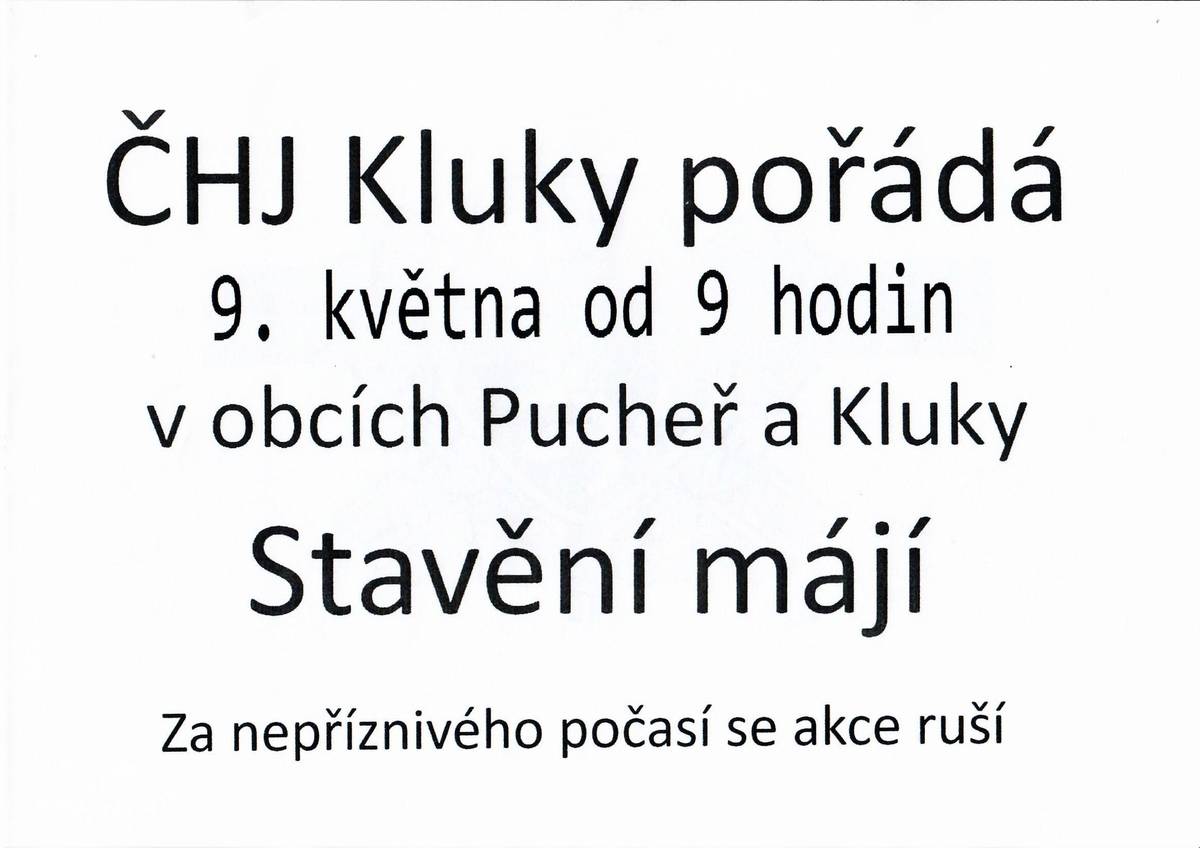 ČHJ Kluky pořádá v sobotu 9.5. od 9 hod. na Puchři a na Klukách stavění májí. Za nepříznivého počasí se akce ruší.