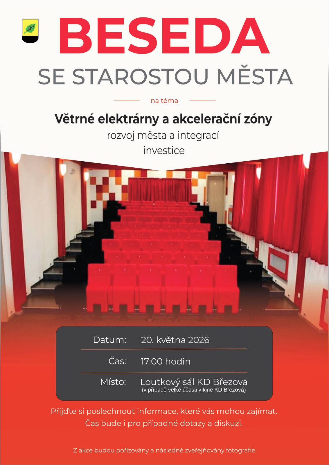 Zveme vás na BESEDU SE STAROSTOU MĚSTA, která se uskuteční 20. května 2026 od 17:00 hodin v loutkovém sále KD Březová. Hlavním tématem budou větrné elektrárny a akcelerační zóny, a dále rozvoj města a integrací a také investice. Přijďte si poslechnout informace, které vás mohou zajímat.