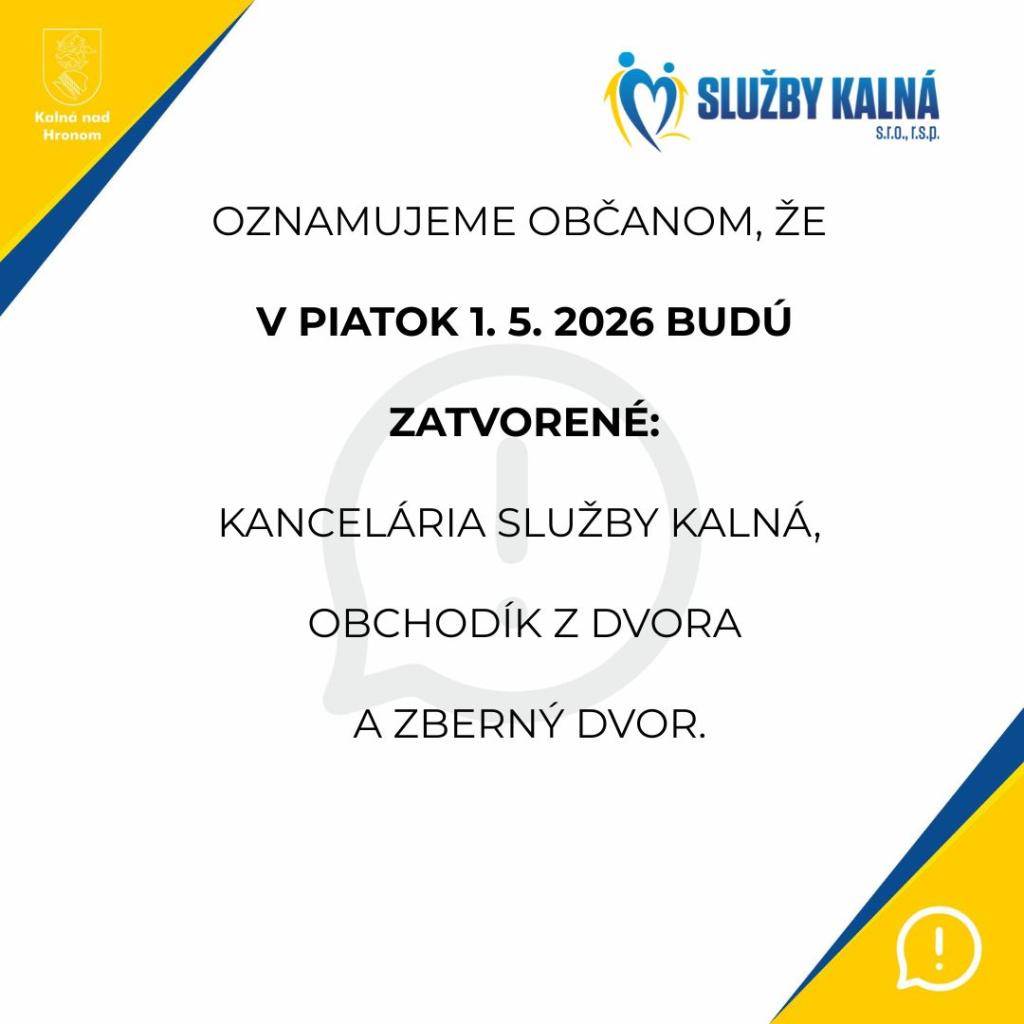 Služby Kalná s.r.o., r.s.p. oznamuje, že dňa 01.05.2026 /piatok/ bude kancelária, obchodík Z dvora a zberný dvor zatvorený.