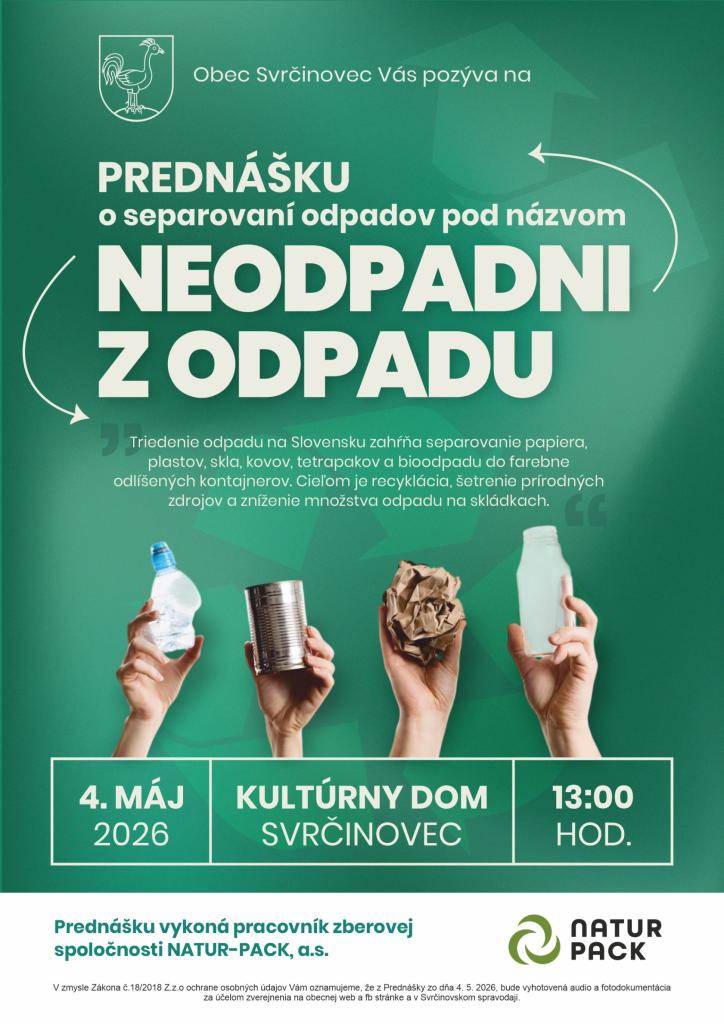 Obec Svrčinovec vás pozýva na prednášku o separovaní odpadu s názvom "Neodpadni z odpadu", ktorá sa uskutoční v pondelok 04. mája 2026 o 13.00 hod v kultúrnom dome. Príďte sa dozvedieť viac o správnom triedení odpadu a prispieť tak k ochrane životného prostredia. Tešíme sa na vašu účasť!