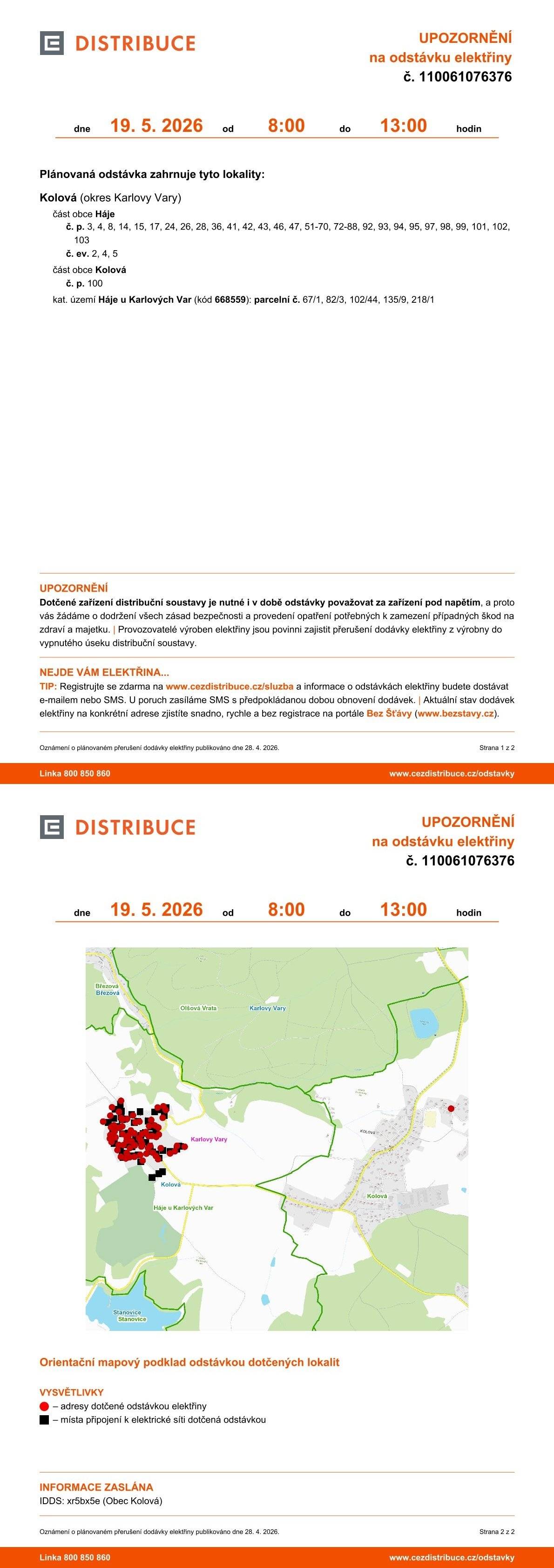 Oznamujeme plánovanou odstávku elektřiny dne 19. 5. od 8:00 hodin v lokalitě Háje. Podrobné informace naleznete na našich webových stránkách v levém sloupci v sekci „ČEZ poruchy“.