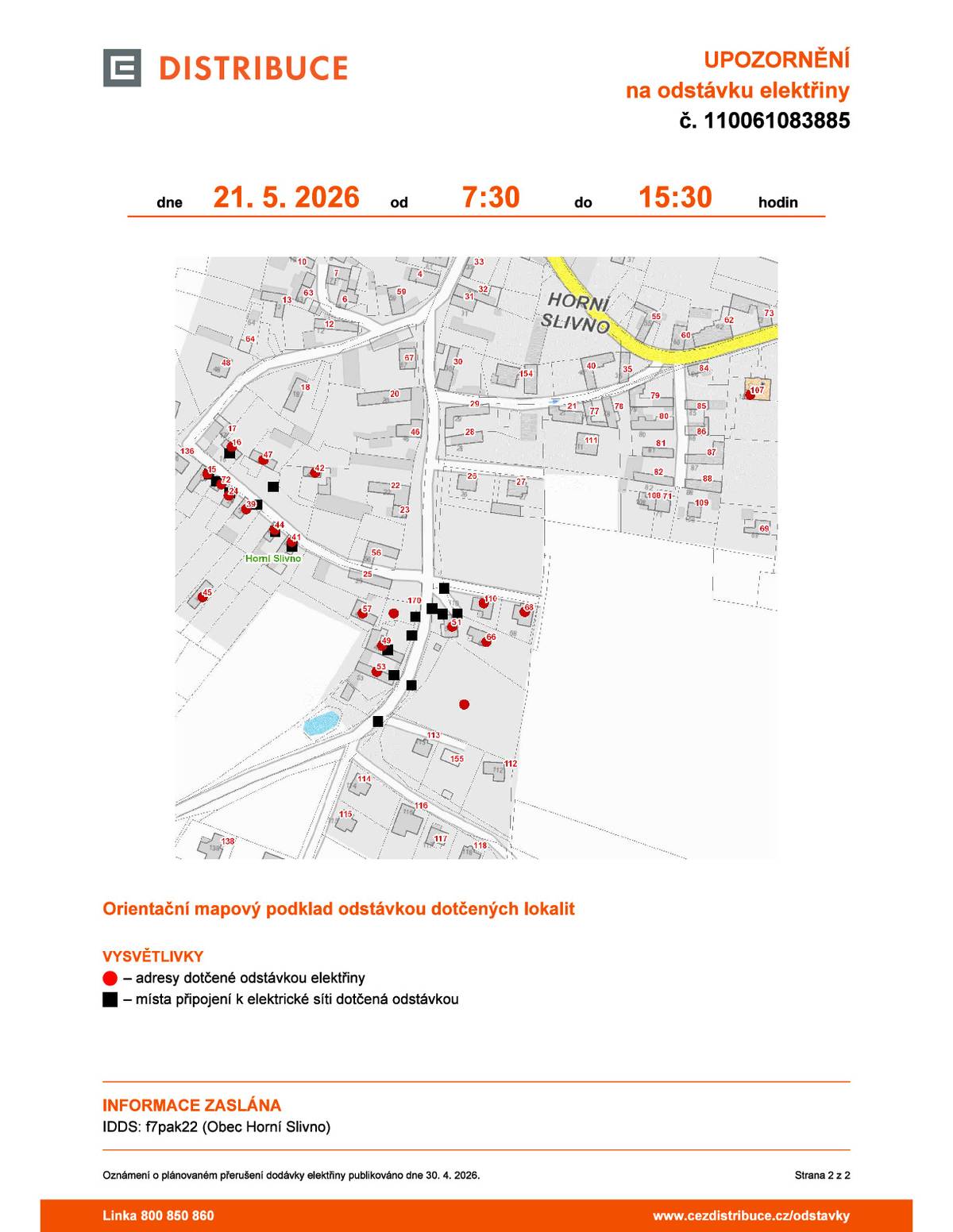dne 21. 5. 2026 od 7:30 do 15:30 hodin Plánovaná odstávka zahrnuje tyto lokality: Horní Slivno č. p. 15, 16, 24, 39, 41, 42, 44, 45, 47, 49, 51, 53, 57, 66, 68, 72, 107, 110 kat. území Horní Slivno: parcelní č. 513/1, 1001/11