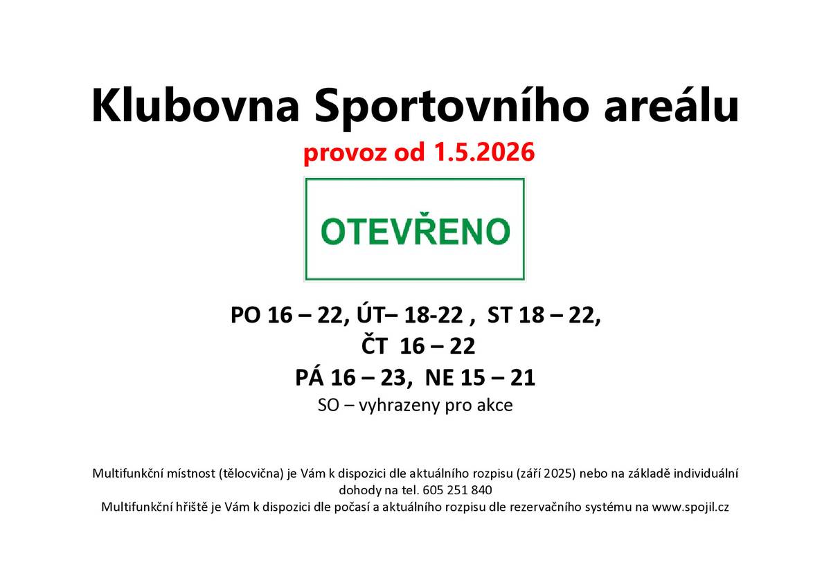 Otevírací doba klubovny sportovního areálu od 1.5.2026 PO 16 – 22,  ÚT 18 – 22, ST 18 – 22, ČT 16 – 22, PÁ 16 – 23, SO – vyhrazeny pro akce, NE 15 – 21   Multifunkční místnost (tělocvična) je Vám k dispozici dle aktuálního rozpisu (září 2025) nebo na základě individuální dohody na tel. 605 251 840 Multifunkční hřiště je Vám k dispozici dle počasí a aktuálního rozpisu dle rezervačního systému na www.spojil.cz