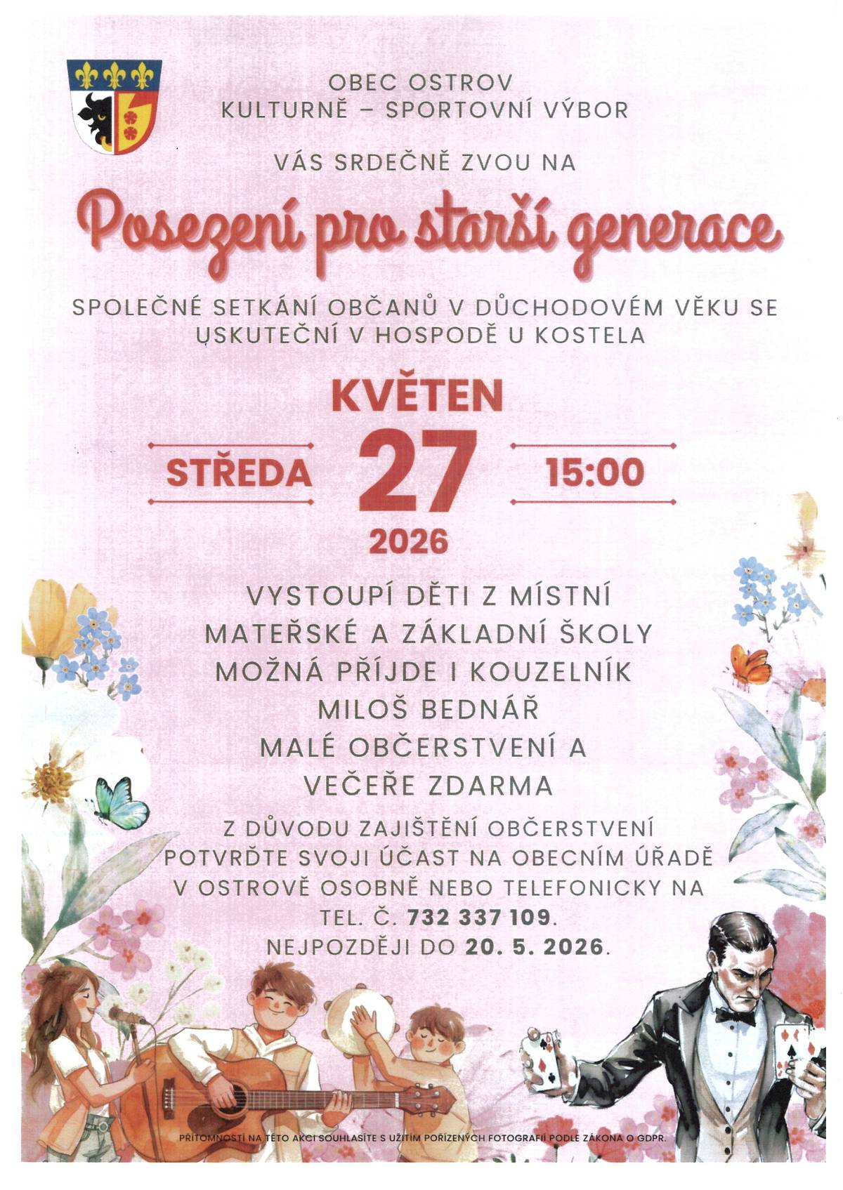 Obec Ostrov kulturně- sportovní výbor Vás srdečně zvou na "Posezení pro starší generace" dne 27.5.2026 od 15.00 hodin v hospodě u kostela. Vystoupí děti z MŠ a ZŠ, možná přijde i kouzelník, malé občerstvení a večeře zdarma. Svou účast potvrďte na tel.  732 337 109 do 20.5.2026. Těšíme se na Vás.